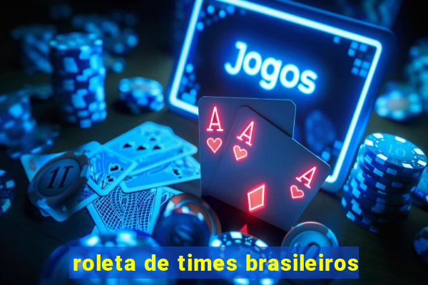 roleta de times brasileiros